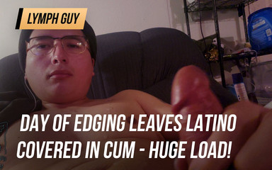 Day of edging leaves Latino covered in cum - huge load!